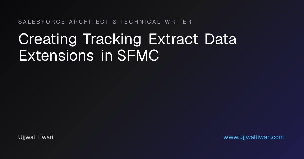 Creating Tracking Extract Data Extensions in SFMC | Ujjwal Tiwari
