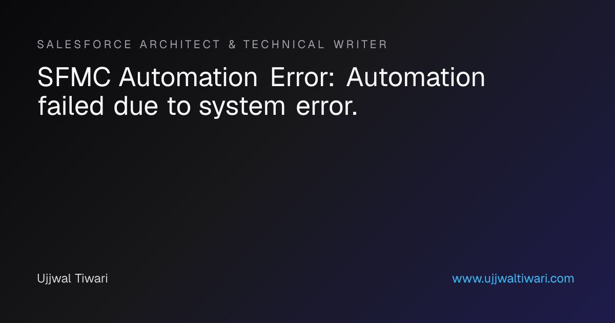 SFMC Automation Error: Automation failed due to system error. | Ujjwal ...